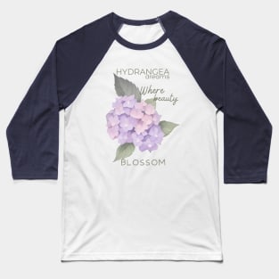 Hydrangea Dreams Where Beauty Blossom Baseball T-Shirt